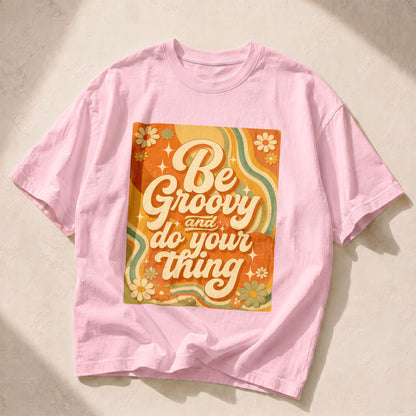 Be Groovy Do Your Thing Groovy Fun Women's Groovy Tee
